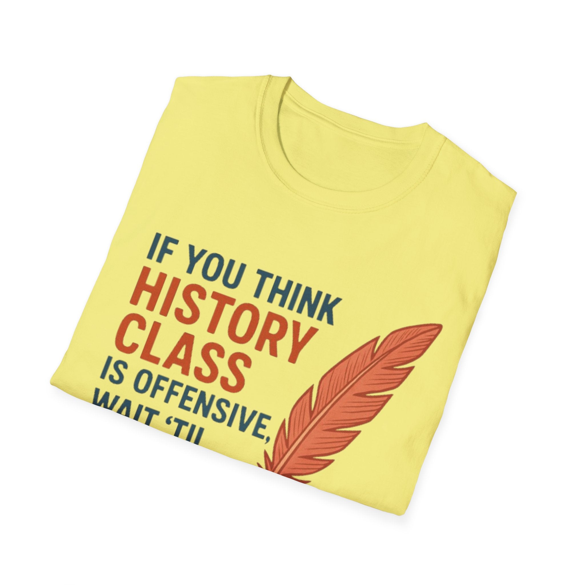 History Class is offensive Unisex Soft style T-Shirt