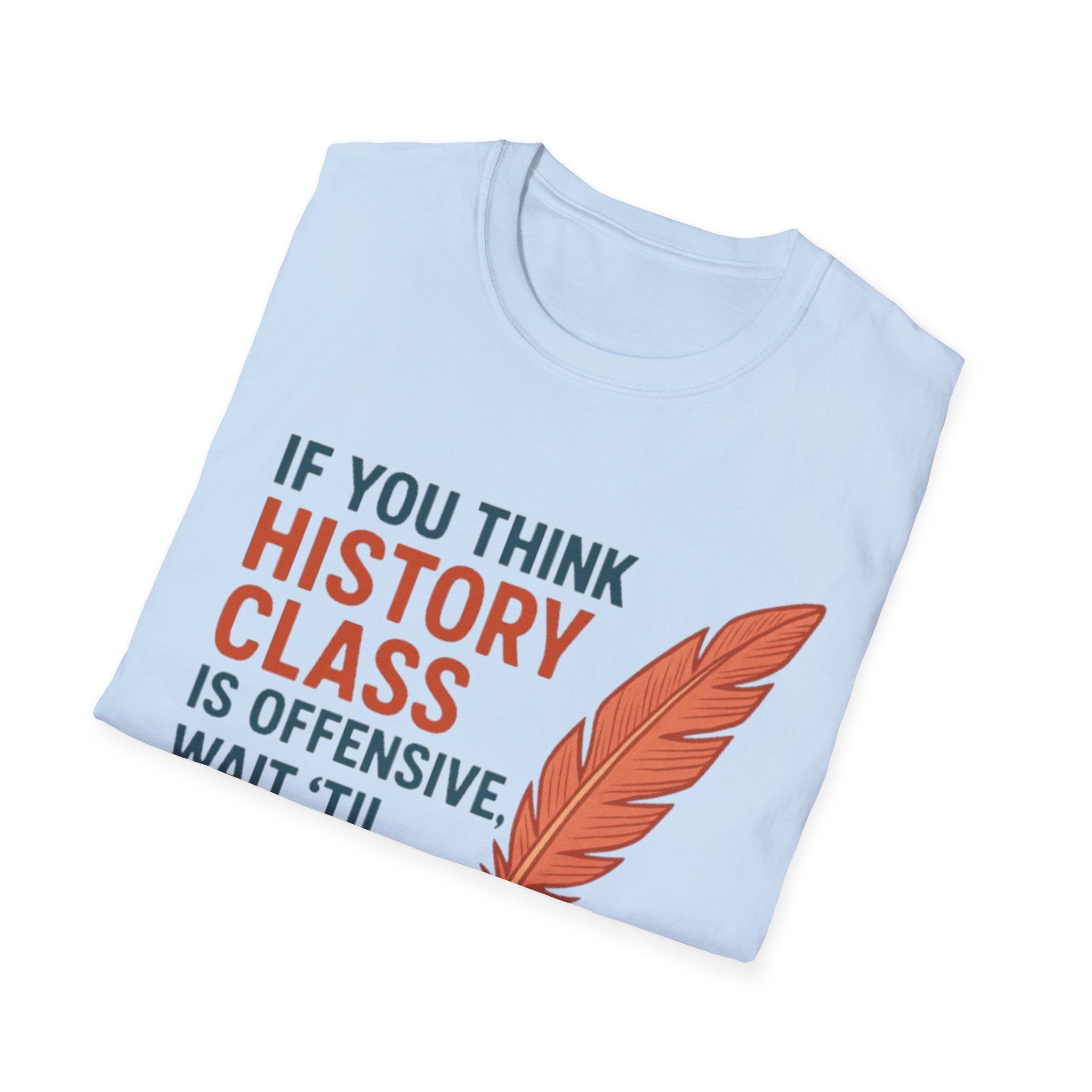 History Class is offensive Unisex Soft style T-Shirt