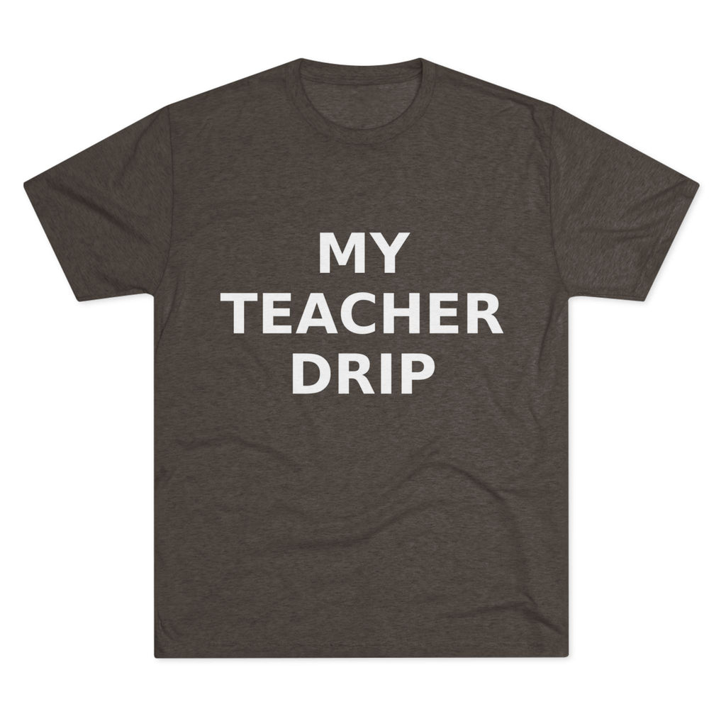 My Teacher Drip Tri-blend Crew Tee