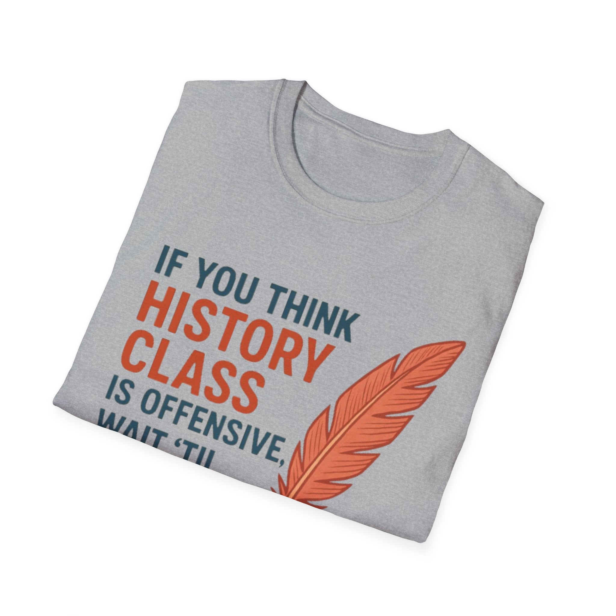 History Class is offensive Unisex Soft style T-Shirt