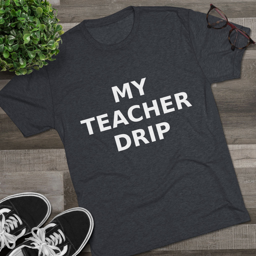 My Teacher Drip Tri-blend Crew Tee