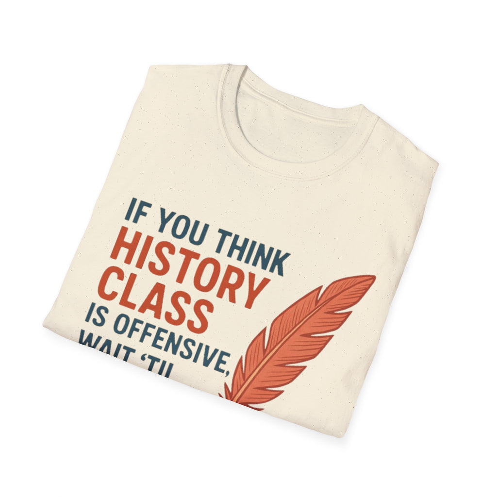 History Class is offensive Unisex Soft style T-Shirt