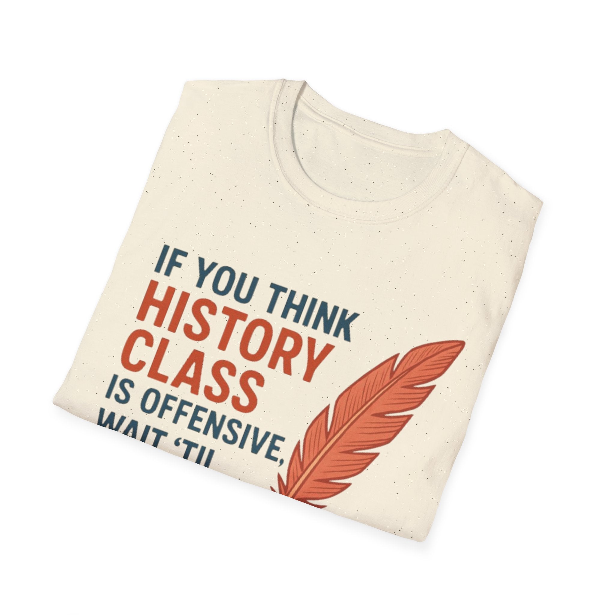 History Class is offensive Unisex Soft style T-Shirt