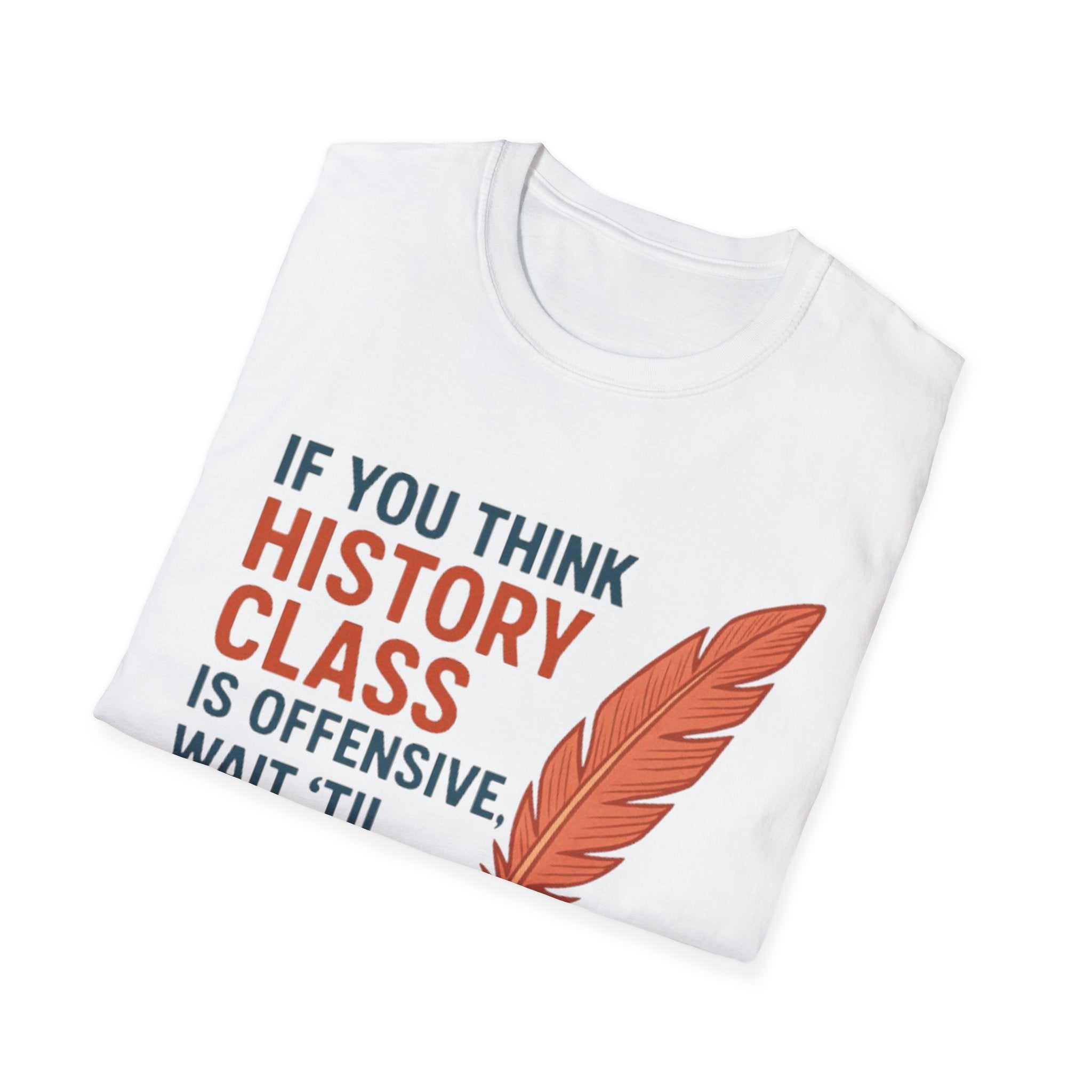 History Class is offensive Unisex Soft style T-Shirt